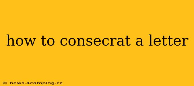 how to consecrat a letter