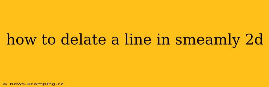 how to delate a line in smeamly 2d