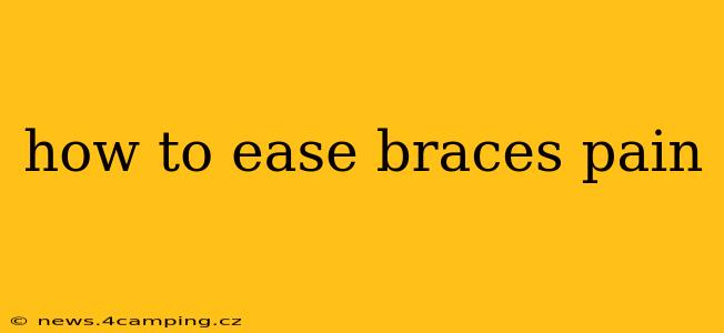 how to ease braces pain