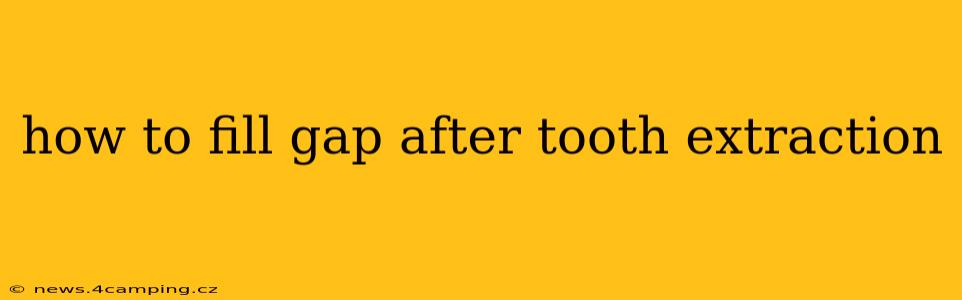 how to fill gap after tooth extraction