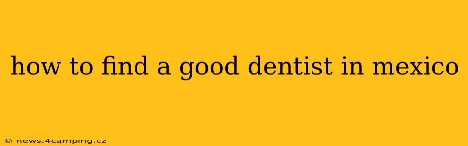 how to find a good dentist in mexico