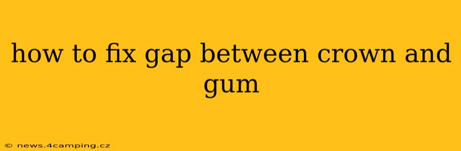 how to fix gap between crown and gum