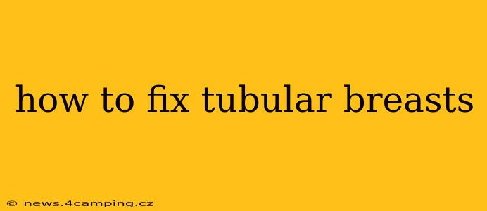 how to fix tubular breasts