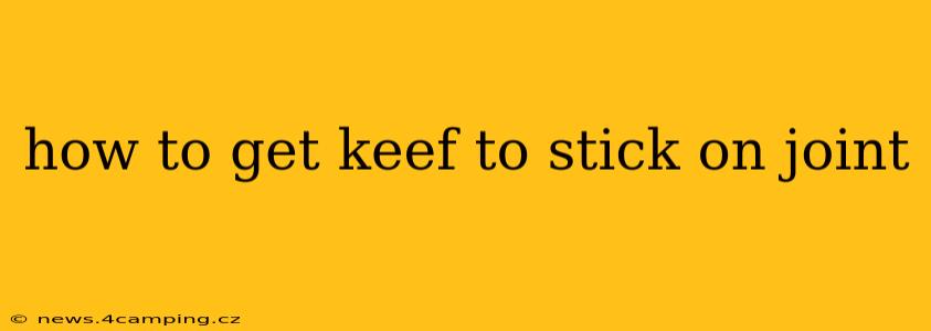 how to get keef to stick on joint