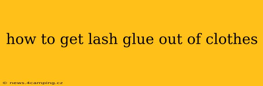 how to get lash glue out of clothes