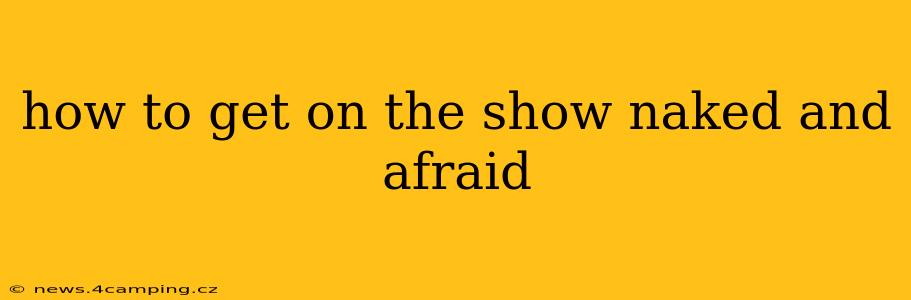 how to get on the show naked and afraid