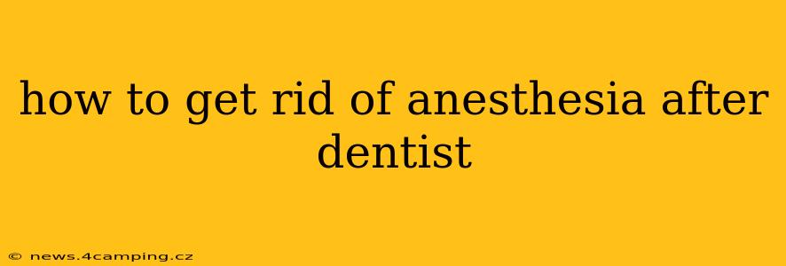 how to get rid of anesthesia after dentist