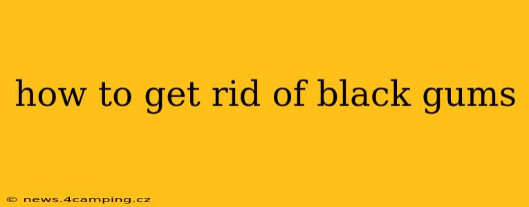 how to get rid of black gums