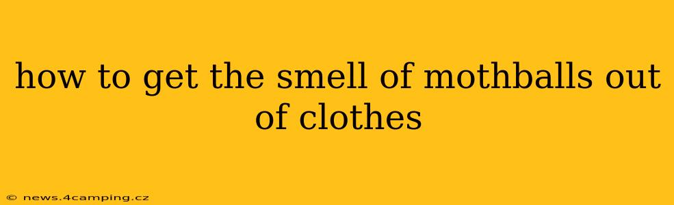 how to get the smell of mothballs out of clothes