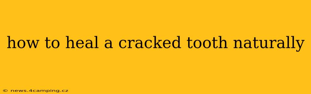 how to heal a cracked tooth naturally