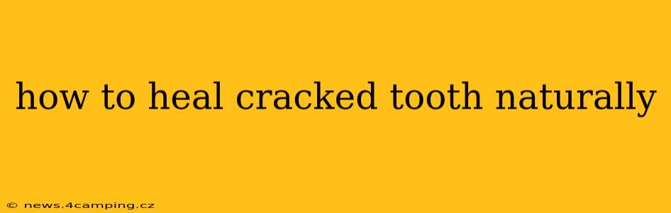 how to heal cracked tooth naturally