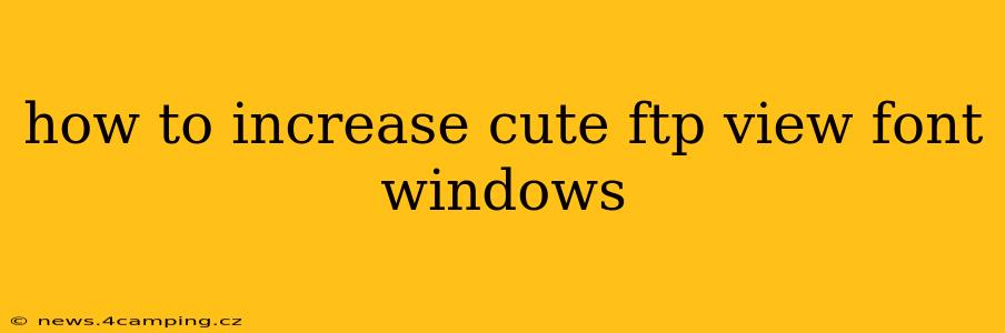 how to increase cute ftp view font windows