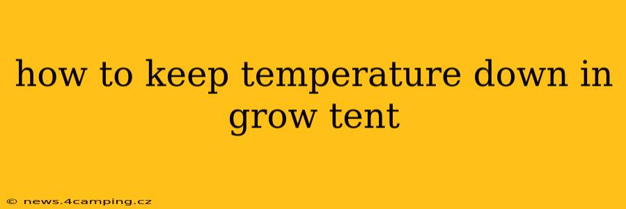 how to keep temperature down in grow tent