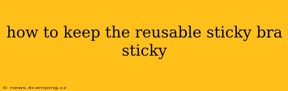 how to keep the reusable sticky bra sticky