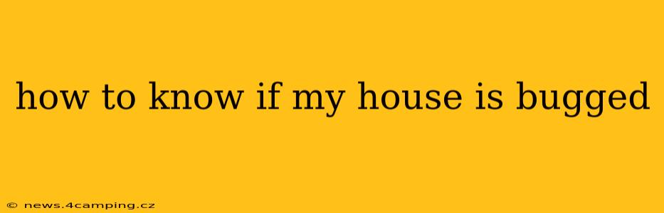 how to know if my house is bugged