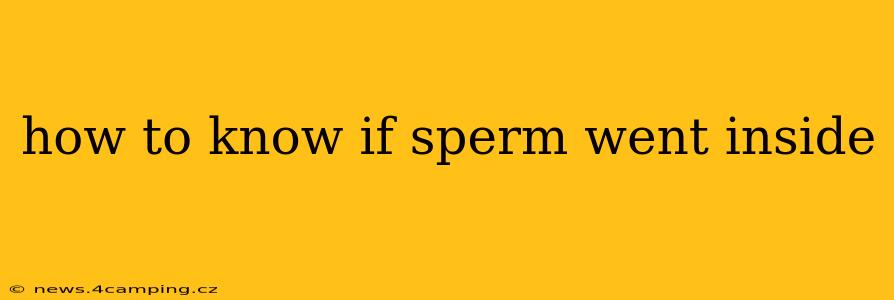 how to know if sperm went inside