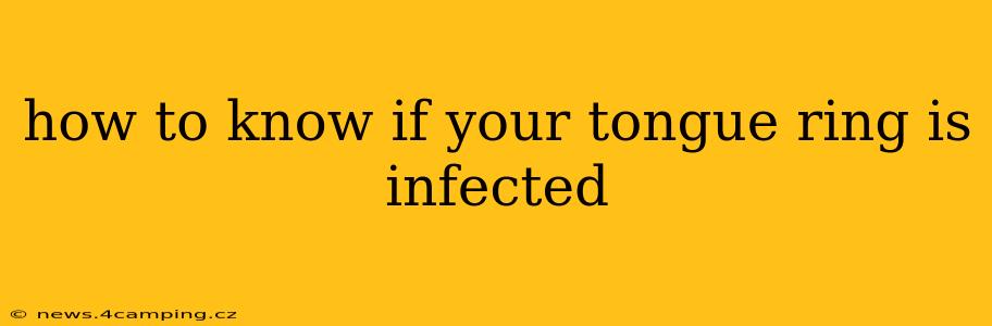 how to know if your tongue ring is infected