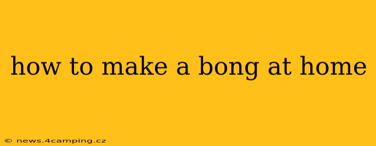 how to make a bong at home