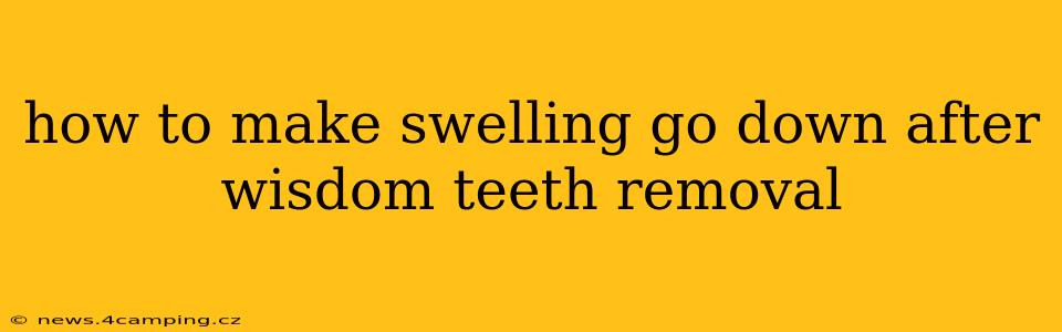 how to make swelling go down after wisdom teeth removal