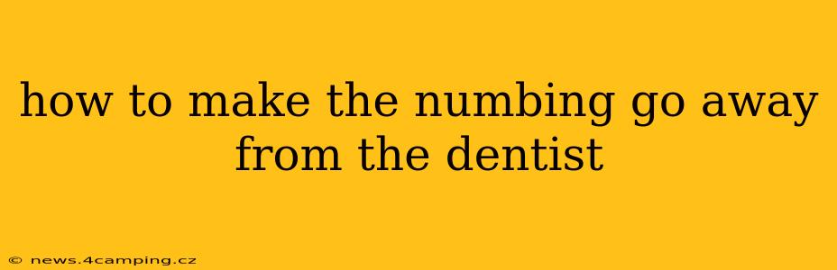 how to make the numbing go away from the dentist