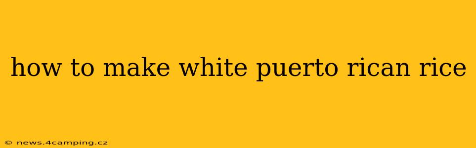 how to make white puerto rican rice