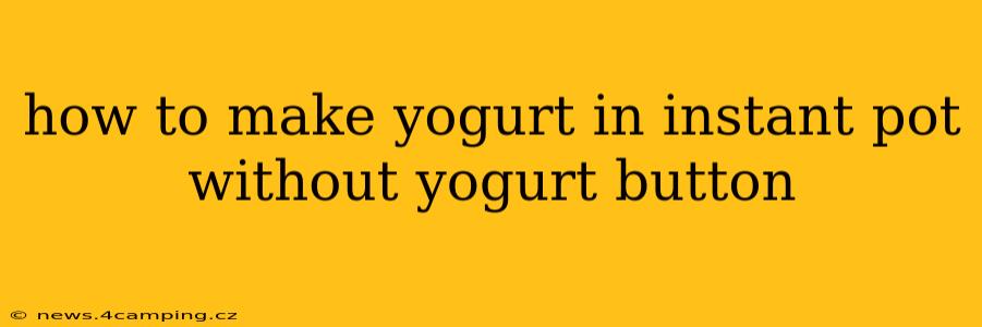 how to make yogurt in instant pot without yogurt button