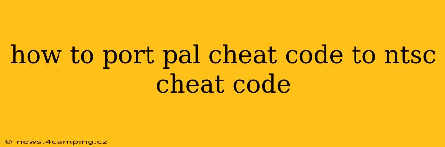 how to port pal cheat code to ntsc cheat code