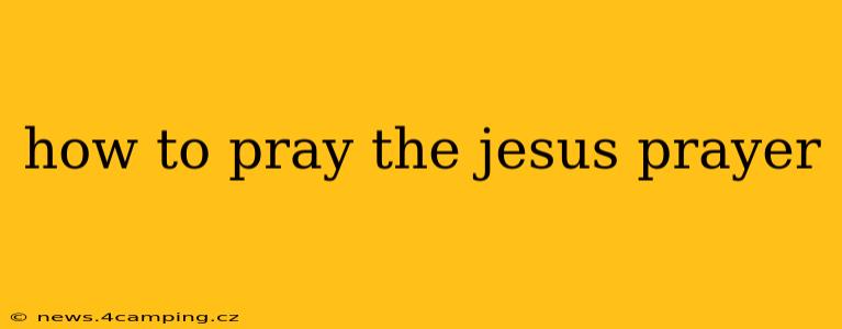 how to pray the jesus prayer