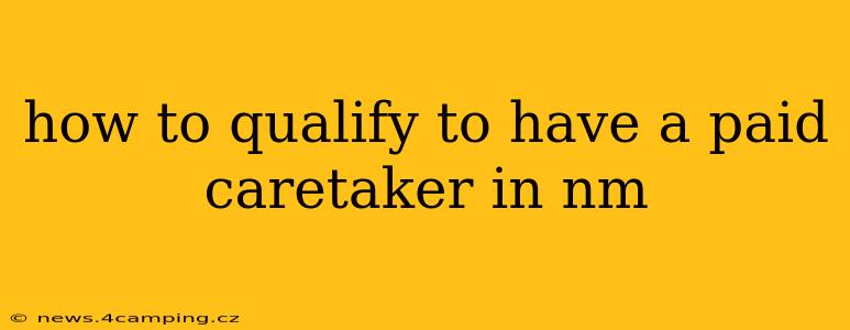 how to qualify to have a paid caretaker in nm