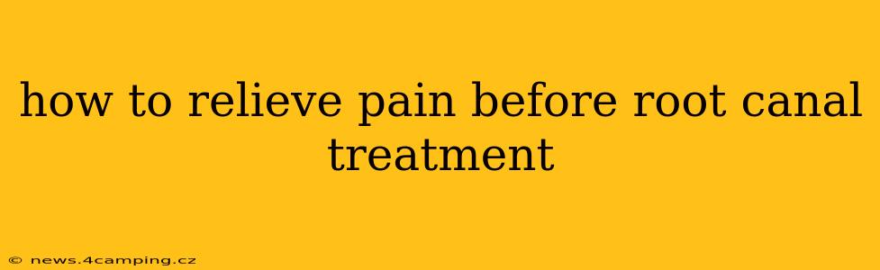 how to relieve pain before root canal treatment