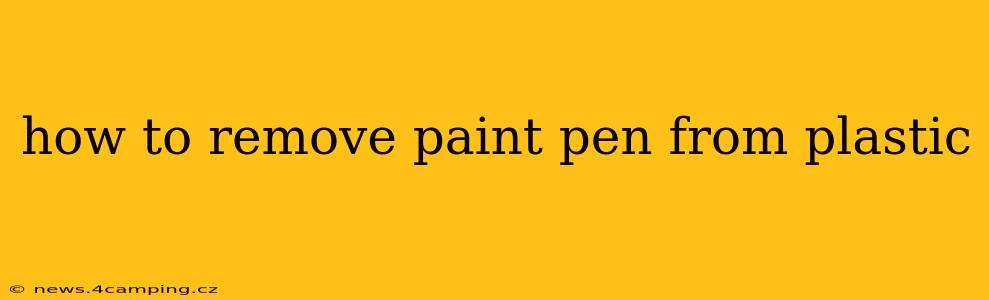 how to remove paint pen from plastic