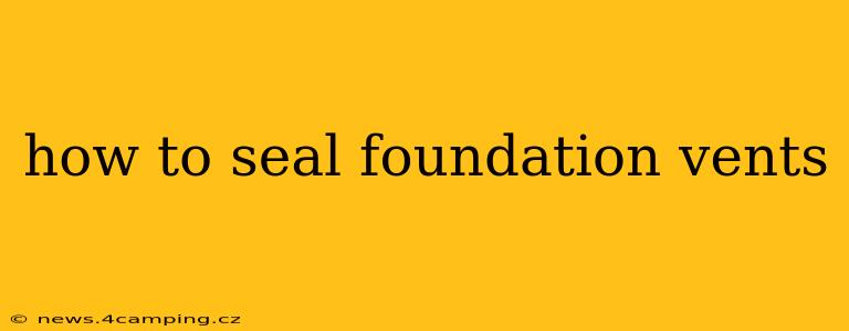 how to seal foundation vents