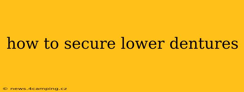 how to secure lower dentures