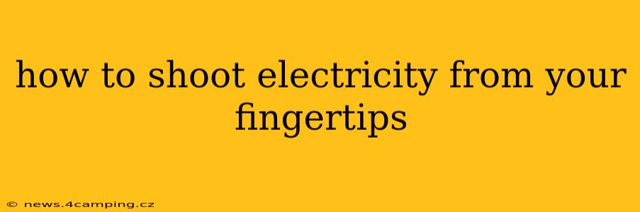 how to shoot electricity from your fingertips