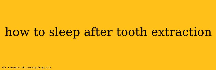 how to sleep after tooth extraction