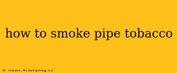how to smoke pipe tobacco