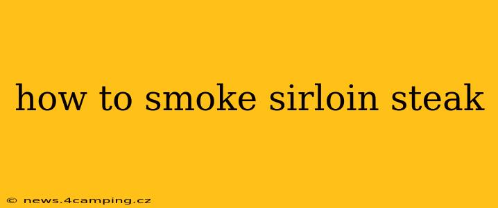 how to smoke sirloin steak