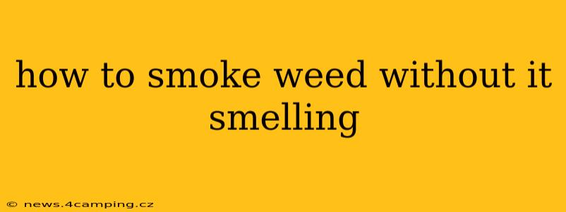 how to smoke weed without it smelling