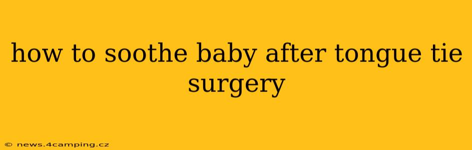 how to soothe baby after tongue tie surgery