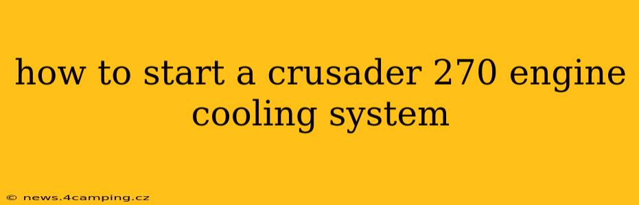 how to start a crusader 270 engine cooling system