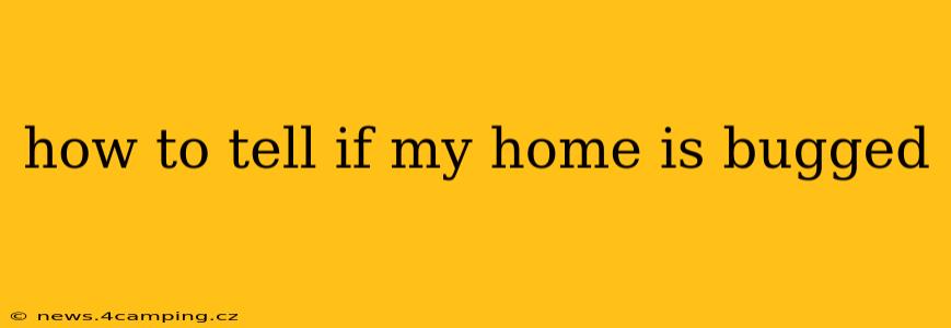 how to tell if my home is bugged