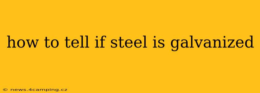 how to tell if steel is galvanized