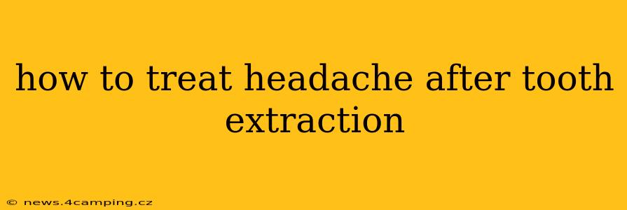 how to treat headache after tooth extraction