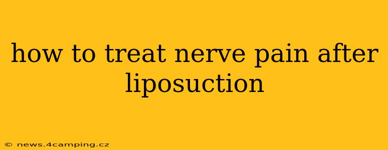 how to treat nerve pain after liposuction