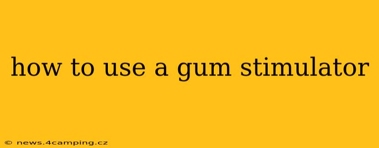 how to use a gum stimulator