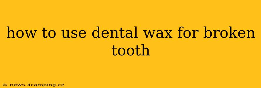 how to use dental wax for broken tooth