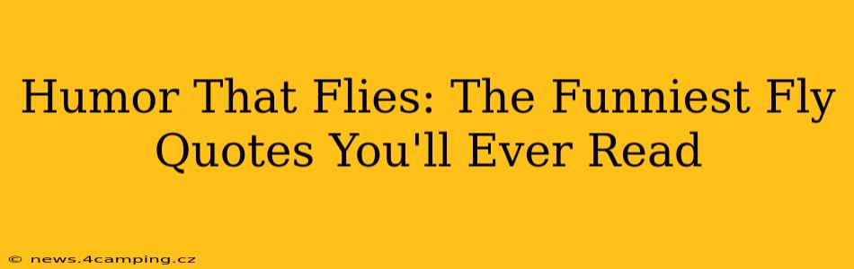 Humor That Flies: The Funniest Fly Quotes You'll Ever Read
