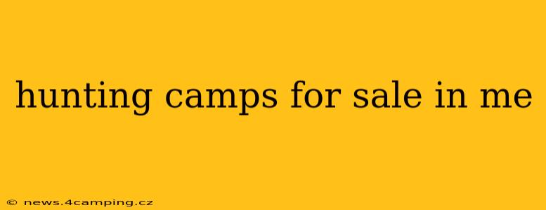 hunting camps for sale in me