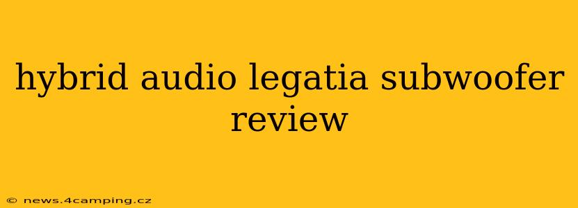 hybrid audio legatia subwoofer review