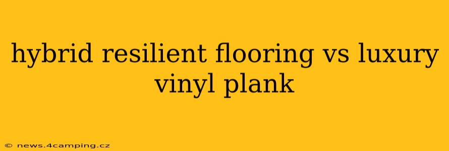 hybrid resilient flooring vs luxury vinyl plank